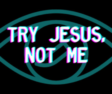 Try Jesus, Not Me