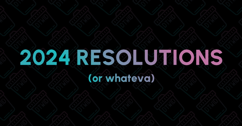 "2024 Resolutions (or whateva)"